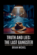 Truth and Lies: The Last Gangster: Sammy Gravano, Gotti, and the Fall of the Gambino Empire - Inside The Mind Of A Mafia Killer