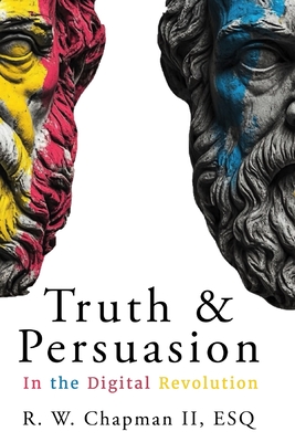 Truth and Persuasion: In the Digital Revolution - Chapman, Ronald William, II