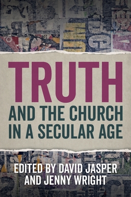 Truth and the Church in a Secular Age - Jasper, David (Editor), and Wright, Jenny (Editor)