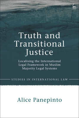 Truth and Transitional Justice: Localising the International Legal Framework in Muslim Majority Legal Systems - Panepinto, Alice