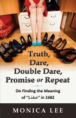 Truth, Dare, Double Dare, Promise or Repeat: On Finding the Meaning of "Like" in 1982 - Lee, Monica