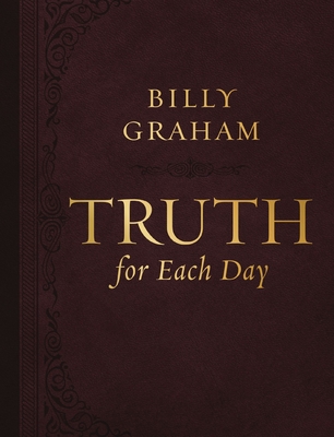 Truth for Each Day, Large Text Leathersoft: Daily Devotions to Renew Your Mind and Inspire Your Soul (a 365-Day Devotional) - Graham, Billy