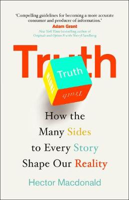 Truth: How the Many Sides to Every Story Shape Our Reality - Macdonald, Hector