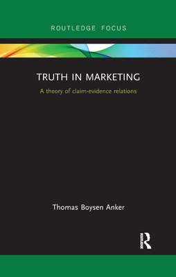 Truth in Marketing: A theory of claim-evidence relations - Anker, Thomas