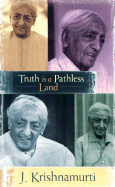 Truth Is a Pathless Land - Krishnamurti, J