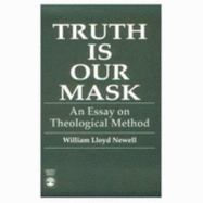 Truth Is Our Mask: An Essay on Theological Method