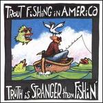 Truth is Stranger than Fishin