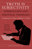 Truth Is Subjectivity: Kierkegaard and Political Theology