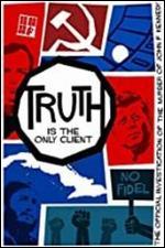 Truth is the Only Client: The Official Investigation of the Murder of John F. Kennedy
