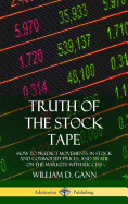 Truth of the Stock Tape: How to Predict Movements in Stock and Commodity Prices, and Trade on the Markets with Success (Hardcover)