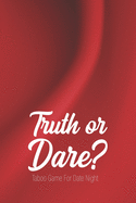 Truth or Dare - Taboo Game For Date Night: Perfect for Valentine's day gift for him or her - Sex Game for Consenting Adults!