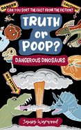 Truth or Poop? Dangerous Dinosaurs