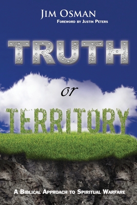 Truth or Territory: A Biblical Approach to Spiritual Warfare - Peters, Justin (Foreword by), and Osman, Jim