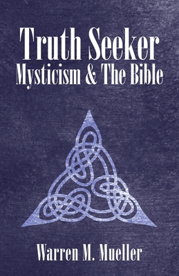 Truth Seeker: Mysticism and the Bible - Mueller, Warren M