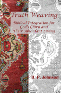 Truth Weaving: Biblical Integration for God's Glory and Their Abundant Living