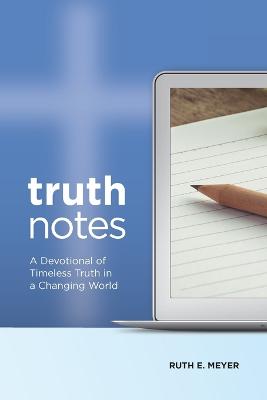 TruthNotes: A Devotional of Timeless Truth in a Changing World - Meyer, Ruth E