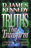 Truths That Transform, Exp. Ed.: Christian Doctrines for Your Life Today - Kennedy, D James, Dr., PH.D.