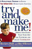 Try and Make Me!: A Revolutionary Program for Raising Your Defiant Child Without Losing Your Cool