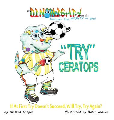 "Try"ceratops: If at First Try Doesn't Succeed, Will Try Try Again? - Cooper, Kristen