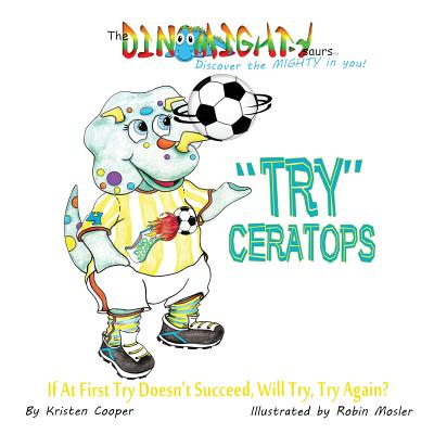 "Try"ceratops: If at First Try Doesn't Succeed, Will Try Try Again? - Cooper, Kristen