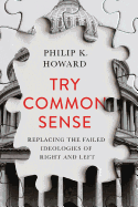 Try Common Sense: Replacing the Failed Ideologies of Right and Left