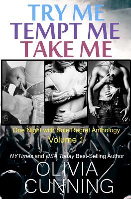 Try Me, Tempt Me, Take Me: One Night with Sole Regret Anthology - Cunning, Olivia