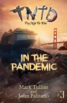 Try Not to Die: In the Pandemic: An Interactive Adventure - Tullius, Mark, and Palisano, John, and Nyeholt, Mary (Editor)