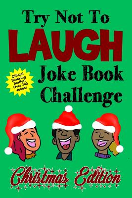 Try Not to Laugh Joke Book Challenge Christmas Edition: Official Stocking Stuffer for Kids Over 200 Jokes Joke Book Competition for Boys and Girls Gift Idea - Clark, Kevin