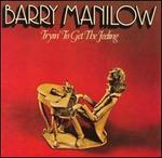 Tryin' to Get the Feeling - Barry Manilow