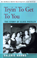 Tryin' to Get to You: The Story of Elvis Presley