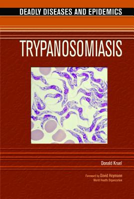 Trypanosomiasis - Kruel, Donald, and Alcamo, Edward I, Ph.D. (Editor), and Heymann, David (Foreword by)