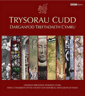 Trysorau Cudd - Darganfod Treftadaeth Cymru: Darganfod Treftadaeth Cymru - Wales, Royal Commission on the Ancient and Historical Monuments of, and Wakelin, Peter (Editor), and Griffiths, Ralph A (Editor)