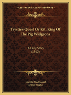 Trystie's Quest or Kit, King of the Pig Widgeons: A Fairy Story (1912)