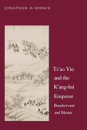 Ts`ao Yin and the K`ang-hsi Emperor: Bondservant and Master, Second edition