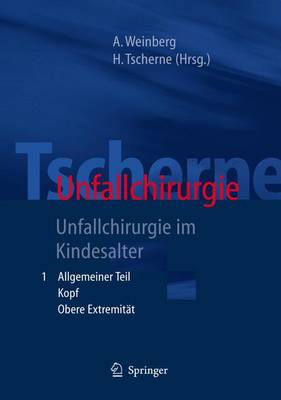 Tscherne Unfallchirurgie: Unfallchirurgie Im Kindesalter - Teil 1: Allgemeiner Teil, Kopf, Obere Extremitat - Teil 2: Untere Extremitat, Wirbelsaule, Korperhohlen, Besonderheiten Des Kindlichen Skelettes - Weinberg, Annelie-Martina (Editor), and Henkel, R (Illustrator), and Tscherne, Harald (Editor)