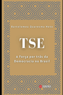 Tse: A For?a por Trs da Democracia no Brasil