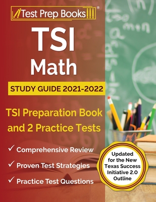 TSI Math Study Guide 2021-2022: TSI Preparation Book and 2 Practice Tests [Updated for the New Texas Success Initiative 2.0 Outline] - Rueda, Joshua