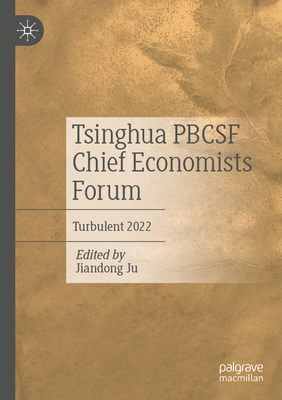 Tsinghua Pbcsf Chief Economists Forum: Turbulent 2022 - Ju, Jiandong (Editor)