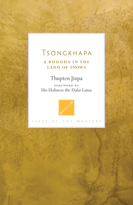Tsongkhapa: A Buddha in the Land of Snows - Jinpa, Thupten