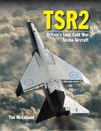 TSR 2: Britain's Lost Cold War Strike Aircraft