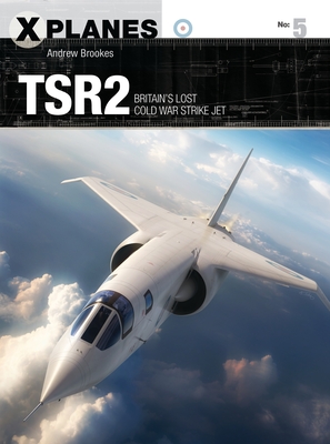 TSR2: Britain's lost Cold War strike jet - Brookes, Andrew
