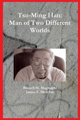 Tsu-Ming Han: Man of Two Different Worlds - Shefchik, James F, and Magnaghi, Russell M