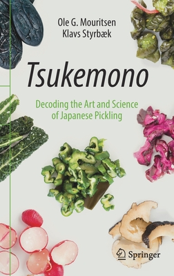 Tsukemono: Decoding the Art and Science of Japanese Pickling - Mouritsen, Ole G, and Styrbk, Klavs