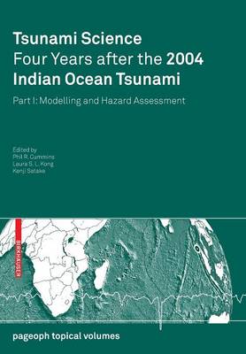 Tsunami Science Four Years After the 2004 Indian Ocean Tsunami: Part I: Modelling and Hazard Assessment - Cummins, Phil R (Editor), and Kong, Laura S L (Editor), and Satake, Kenji (Editor)