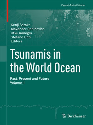 Tsunamis in the World Ocean: Past, Present and Future Volume II - Satake, Kenji (Editor), and Rabinovich, Alexander (Editor), and Knoglu, Utku (Editor)