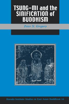 Tsung-mi and the Sinification of Buddhism - Gregory, Peter N.