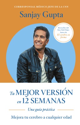 Tu Mejor Versin En 12 Semanas (12 Weeks to a Sharper You Spanish Edition) - Gupta, Sanjay, and Monrab, Genis (Translated by)