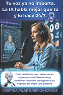 Tu Voz Ya No Importa. La IA Habla Mejor que T y lo Hace 24/7.: Gua Definitiva para Crear Voces Humanas con ElevenLabs y Dominar YouTube, Instagram y Tu Negocio sin Decir una Palabra