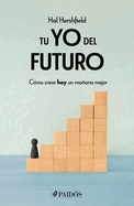 Tu Yo del Futuro: Cmo Crear Hoy Un Maana Mejor / Your Future Self