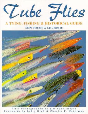 Tube Flies: A Tying, Fishing & Historical Guide - Mandell, Mark, and Johnson, Les